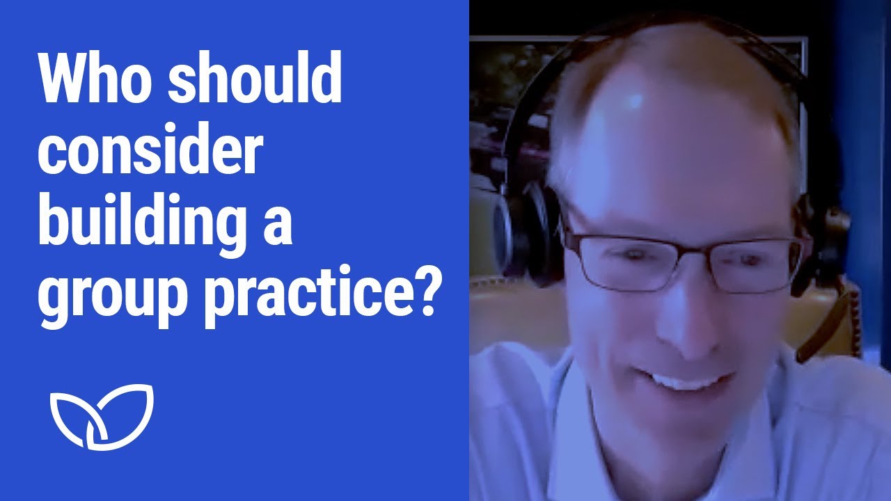 Who should consider building a group practice? (Podcast clip 2023)