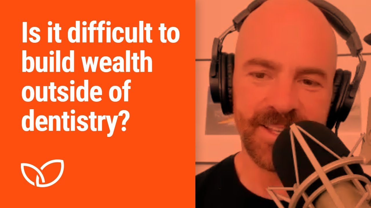 Is it difficult to build wealth outside of dentistry? (Podcast clip 2023)
