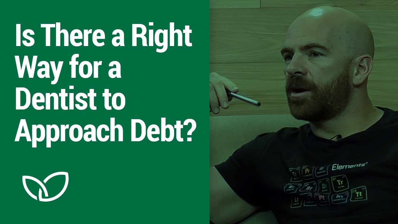 Debt: Is there a right way for a dentist to approach debt? (Podcast Clip 2020)