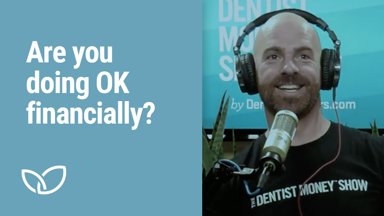 Are you doing OK financially? - Dentist Advisors